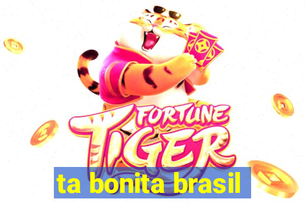 ta bonita brasil